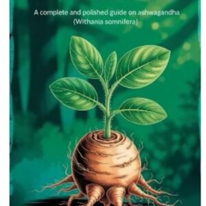 Introduction to Ashwagandha: A Complete and Polished Guide on Ashwagandha (Withania Somnifera)-radardasaude