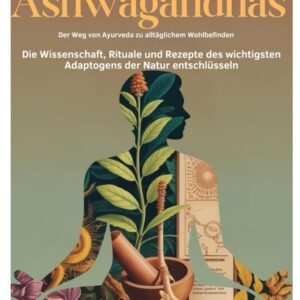 Verwurzelt in Widerstandsfähigkeit: Ashwagandhas Der Weg von Ayurveda zu alltäglichem Wohlbefinden: Die Wissenschaft, Rituale und Rezepte des wichtigsten Adaptogens der Natur entschlüsseln-radardasaude